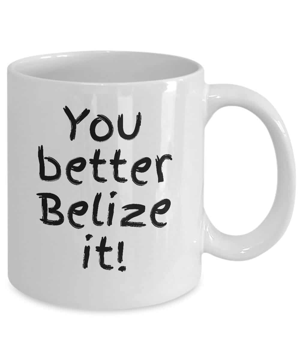 Better Belize It Belize Coffee Mug White